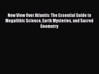 Read New View Over Atlantis: The Essential Guide to Megalithic Science Earth Mysteries and