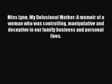 Read Miss Lynn My Delusional Mother: A memoir of a woman who was controlling manipulative and