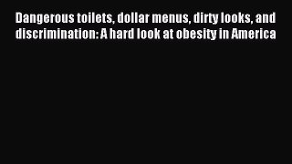 Read Dangerous toilets dollar menus dirty looks and discrimination: A hard look at obesity