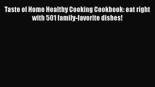 Read Books Taste of Home Healthy Cooking Cookbook: eat right with 501 family-favorite dishes!