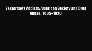 Download Yesterday's Addicts: American Society and Drug Abuse 1865–1920 ebook textbooks