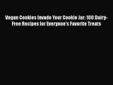 Read Books Vegan Cookies Invade Your Cookie Jar: 100 Dairy-Free Recipes for Everyone's Favorite
