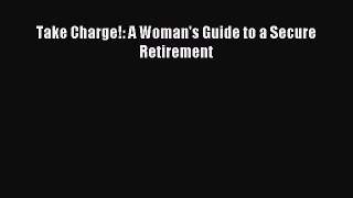 Read Take Charge!: A Woman's Guide to a Secure Retirement E-Book Free