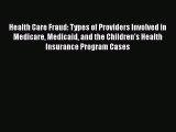 Read Health Care Fraud: Types of Providers Involved in Medicare Medicaid and the Children's