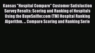 Read Kansas Hospital Compare Customer Satisfaction Survey Results: Scoring and Ranking of Hospitals