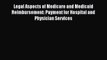 Read Legal Aspects of Medicare and Medicaid Reimbursement: Payment for Hospital and Physician