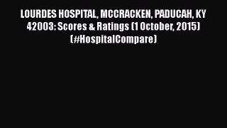 Read LOURDES HOSPITAL MCCRACKEN PADUCAH KY  42003: Scores & Ratings (1 October 2015) (#HospitalCompare)