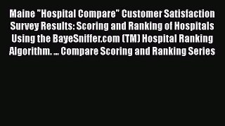 Read Maine Hospital Compare Customer Satisfaction Survey Results: Scoring and Ranking of Hospitals