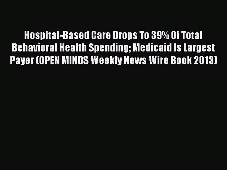 Read Hospital-Based Care Drops To 39% Of Total Behavioral Health Spending Medicaid Is Largest