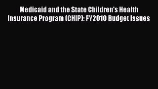 Read Medicaid and the State Children's Health Insurance Program (CHIP): FY2010 Budget Issues