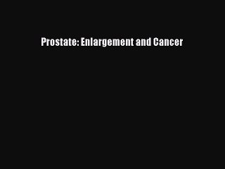 READ book Prostate: Enlargement and Cancer# Full E-Book