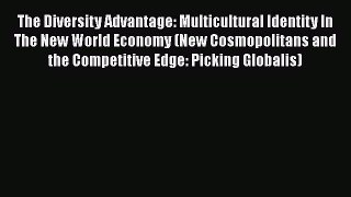 Read The Diversity Advantage: Multicultural Identity In The New World Economy (New Cosmopolitans