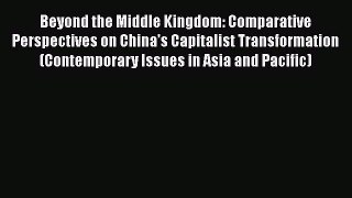 Read Beyond the Middle Kingdom: Comparative Perspectives on China’s Capitalist Transformation
