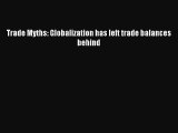 Download Trade Myths: Globalization has left trade balances behind PDF Online