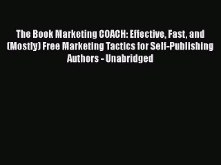 EBOOKONLINEThe Book Marketing COACH: Effective Fast and (Mostly) Free Marketing Tactics for