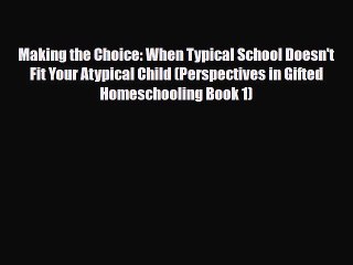 [PDF] Making the Choice: When Typical School Doesn't Fit Your Atypical Child (Perspectives