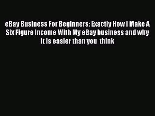 READbookeBay Business For Beginners: Exactly How I Make A Six Figure Income With My eBay business