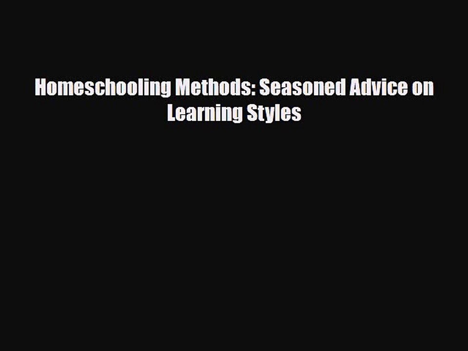 [PDF] Homeschooling Methods: Seasoned Advice on Learning Styles [Read] Online