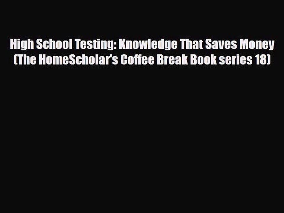 [PDF] High School Testing: Knowledge That Saves Money (The HomeScholar's Coffee Break Book