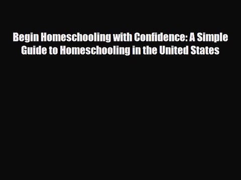[PDF] Begin Homeschooling with Confidence: A Simple Guide to Homeschooling in the United States