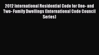 Read Books 2012 International Residential Code for One- and Two- Family Dwellings (International