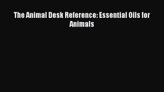 Read Books The Animal Desk Reference: Essential Oils for Animals E-Book Free