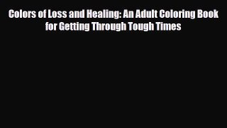 [Read] Colors of Loss and Healing: An Adult Coloring Book for Getting Through Tough Times E-Book