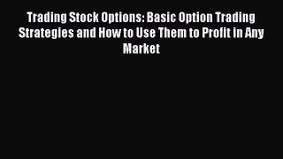 READbookTrading Stock Options: Basic Option Trading Strategies and How to Use Them to Profit