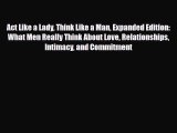 [Read] Act Like a Lady Think Like a Man Expanded Edition: What Men Really Think About Love