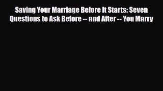 [Read] Saving Your Marriage Before It Starts: Seven Questions to Ask Before -- and After --
