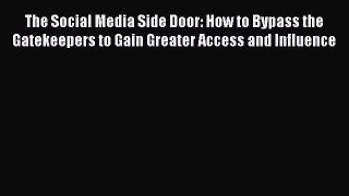 READbookThe Social Media Side Door: How to Bypass the Gatekeepers to Gain Greater Access and
