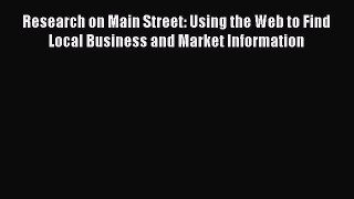 EBOOKONLINEResearch on Main Street: Using the Web to Find Local Business and Market InformationFREEBOOOKONLINE