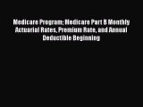 Read Medicare Program Medicare Part B Monthly Actuarial Rates Premium Rate and Annual Deductible