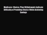 Read Medicare Choice: Plan Withdrawals Indicate Difficulty of Providing Choice While Achieving