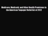 Read Medicare Medicaid and Other Health Provisions in the American Taxpayer Relief Act of 2012