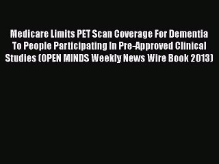 Read Medicare Limits PET Scan Coverage For Dementia To People Participating In Pre-Approved