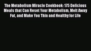Read Books The Metabolism Miracle Cookbook: 175 Delicious Meals that Can Reset Your Metabolism