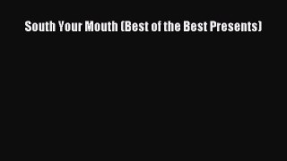 Read Books South Your Mouth (Best of the Best Presents) E-Book Free