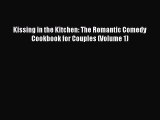 [Read] Kissing in the Kitchen: The Romantic Comedy Cookbook for Couples (Volume 1) PDF Online