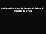 [PDF] Inside the Mind of a Godly Husband: His Beliefs His Thoughts His Growth. PDF Free
