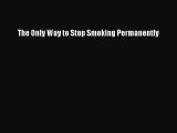 PDF The Only Way to Stop Smoking Permanently [Read] Full Ebook