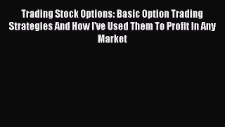 READbookTrading Stock Options: Basic Option Trading Strategies And How I've Used Them To Profit