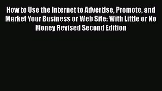 FREEDOWNLOADHow to Use the Internet to Advertise Promote and Market Your Business or Web Site: