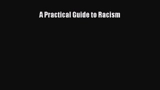 Read A Practical Guide to Racism E-Book Free