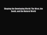 Download Shaping the Developing World: The West the South and the Natural World Ebook PDF