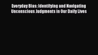 Read Everyday Bias: Identifying and Navigating Unconscious Judgments in Our Daily Lives E-Book