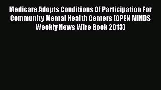 Read Medicare Adopts Conditions Of Participation For Community Mental Health Centers (OPEN