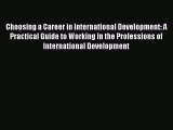 Read Choosing a Career in International Development: A Practical Guide to Working in the Professions
