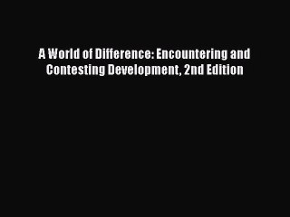 Read A World of Difference: Encountering and Contesting Development 2nd Edition E-Book Free