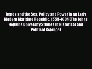 Read Genoa and the Sea: Policy and Power in an Early Modern Maritime Republic 1559-1684 (The